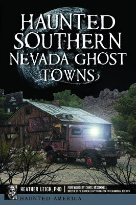 Haunted Southern Nevada Ghost Towns by Leigh, Heather