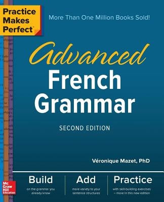 Practice Makes Perfect: Advanced French Grammar, Second Edition by Mazet, V&#233;ronique