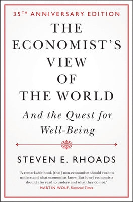 The Economist's View of the World: And the Quest for Well-Being by Rhoads, Steven E.