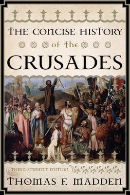 The Concise History of the Crusades by Madden, Thomas F.