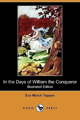 In the Days of William the Conqueror (Illustrated Edition) (Dodo Press) by Tappan, Eva March