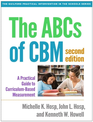 The ABCs of Cbm: A Practical Guide to Curriculum-Based Measurement by Hosp, Michelle K.