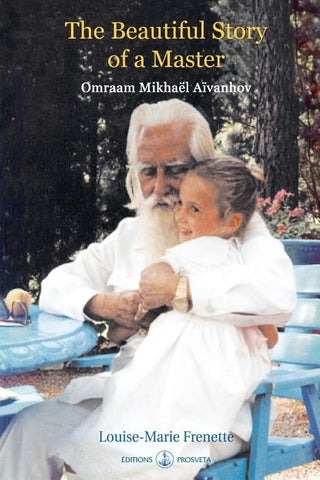 The Beautiful Story of a Master: Omraam Mikhael Aivanhov by Frenette, Louise-Marie