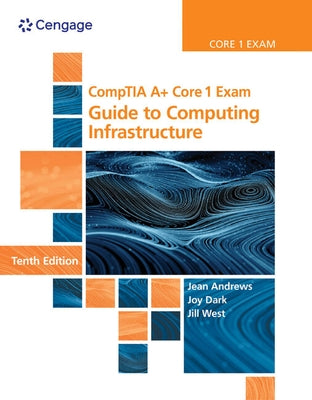 Comptia A+ Core 1 Exam: Guide to Computing Infrastructure by Andrews, Jean