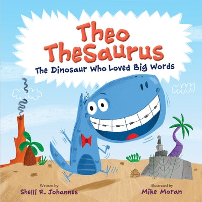 Theo Thesaurus: The Dinosaur Who Loved Big Words by Johannes, Shelli R.