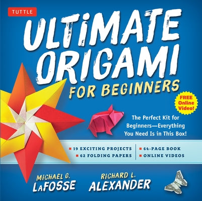 Ultimate Origami for Beginners Kit: The Perfect Kit for Beginners-Everything You Need Is in This Box!: Kit Includes Origami Book, 19 Projects, 62 Orig by Lafosse, Michael G.