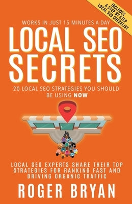 Local SEO Secrets: 20 Local SEO Strategies You Should be Using NOW by Bryan, Roger