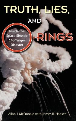 Truth, Lies, and O-Rings: Inside the Space Shuttle Challenger Disaster by McDonald, Allan J.