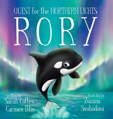 Rory, An Orca's Quest for the Northern Lights by Cullen, Sarah