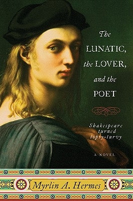 The Lunatic, the Lover, and the Poet by Hermes, Myrlin A.