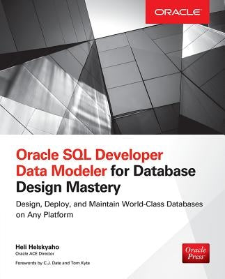 Oracle SQL Developer Data Modeler for Database Design Mastery by Helskyaho, Heli