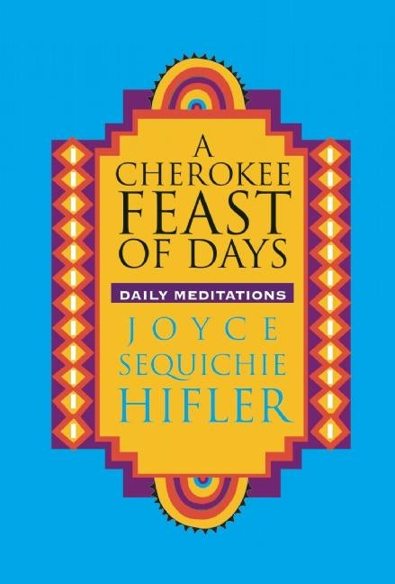 Cherokee Feast of Days: Daily Meditations by Hifler, Joyce Sequichie