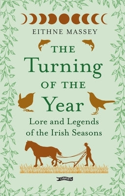 The Turning of the Year: Lore and Legends of the Irish Seasons by Massey, Eithne