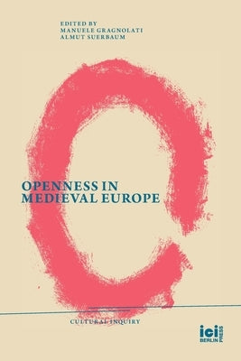 Openness in Medieval Europe by Gragnolati, Manuele