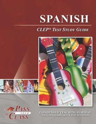 Spanish CLEP Test Study Guide by Passyourclass