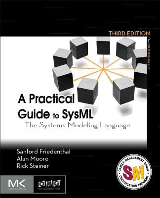 A Practical Guide to Sysml: The Systems Modeling Language by Friedenthal, Sanford