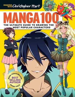 Manga 100: The Ultimate Guide to Drawing the Most Popular Characters by Hart, Christopher