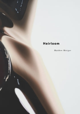 Matthew Metzger: Heirloom by Metzger, Matthew