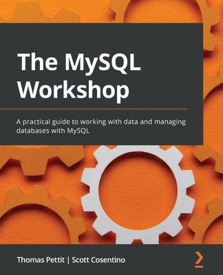 The MySQL Workshop: A practical guide to working with data and managing databases with MySQL by Pettit, Thomas