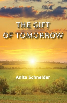 The Gift Of Tomorrow by Schneider, Anita