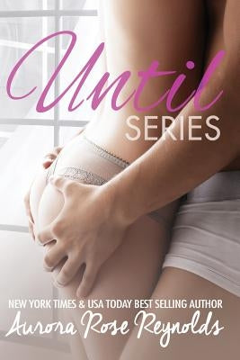 Until Series: Box set by Reynolds, Aurora Rose