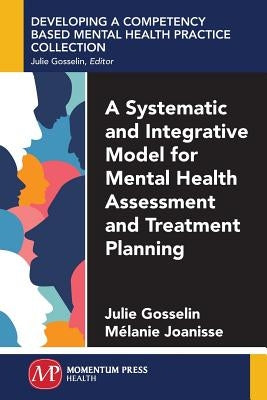 A Systematic and Integrative Model for Mental Health Assessment and Treatment Planning by Gosselin, Julie