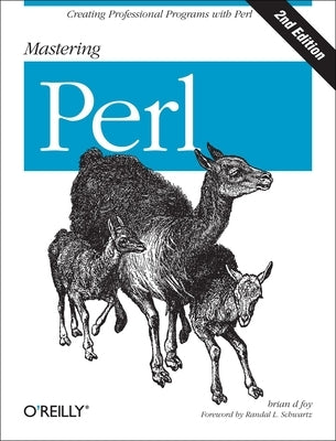 Mastering Perl: Creating Professional Programs with Perl by Foy, Brian D.