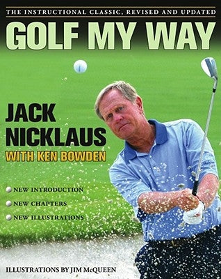 Golf My Way: The Instructional Classic, Revised and Updated by Nicklaus, Jack