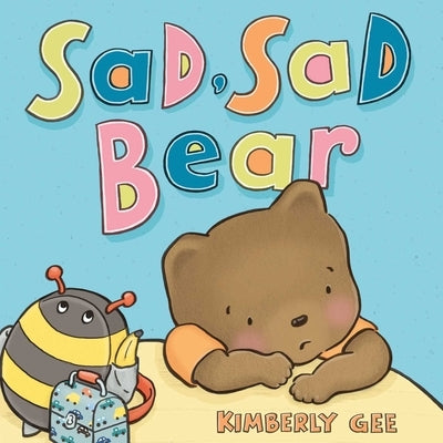 Sad, Sad Bear by Gee, Kimberly