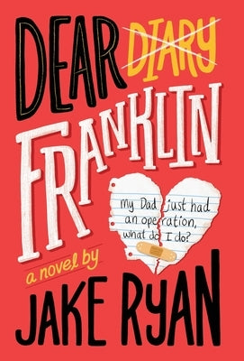 Dear Franklin: My Dad Just Had an Operation, What Do I Do? by Ryan, Jake