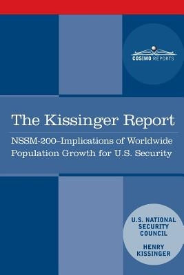 The Kissinger Report: NSSM-200 Implications of Worldwide Population Growth for U.S. Security Interests by Kissinger, Henry