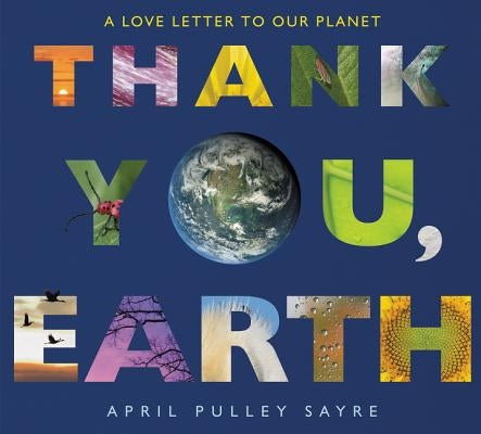 Thank You, Earth: A Love Letter to Our Planet by Sayre, April Pulley