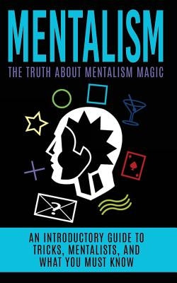 Mentalism: The Truth About Mentalism Magic: An Introductory Guide to Tricks, Mentalists, And What You Must Know by Hulse, Julian