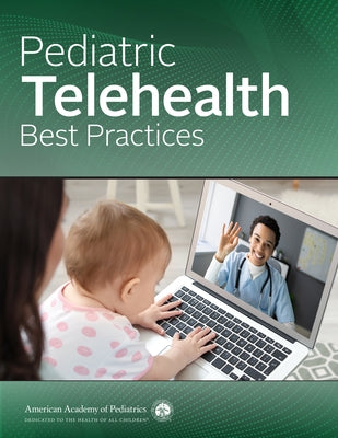 Pediatric Telehealth Best Practices by American Academy of Pediatrics (Aap)