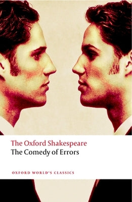 The Comedy of Errors: The Oxford Shakespeare the Comedy of Errors by Shakespeare, William
