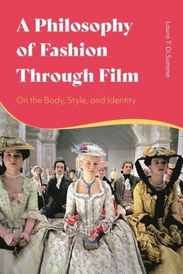 A Philosophy of Fashion Through Film: On the Body, Style, and Identity by Summa, Laura T. Di