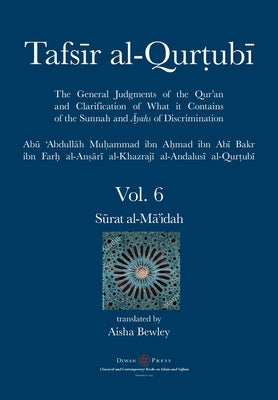 Tafsir al-Qurtubi Vol. 6: S&#363;rat al-M&#257;'idah by Al-Qurtubi, Abu 'abdullah Muhammad