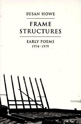 Frame Structures: Early Poems 1974-1979 by Howe, Susan