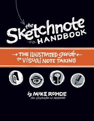 The Sketchnote Handbook: The Illustrated Guide to Visual Note Taking by Rohde, Mike