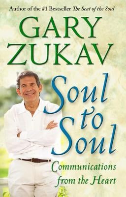 Soul to Soul: Communications from the Heart by Zukav, Gary