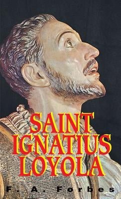 St. Ignatius of Loyola: Founder of the Jesuits by Forbes, F. a.