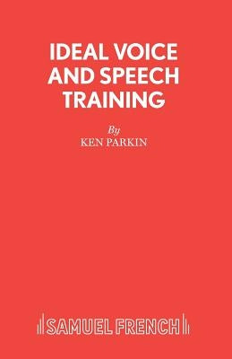 Ideal Voice and Speech Training by Parkin, Ken