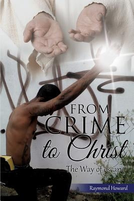 From Crime to Christ by Howard, Raymond