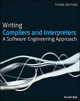 Writing Compilers and Interpreters: A Modern Software Engineering Approach Using Java by Mak, Ronald