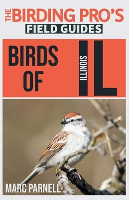 Birds of Illinois (The Birding Pro's Field Guides) by Parnell, Marc