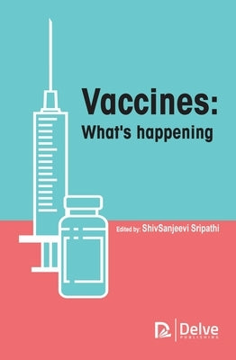 Vaccines: What's Happening by Sripathi, Shivsanjeevi