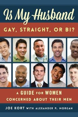 Is My Husband Gay, Straight, or Bi?: A Guide for Women Concerned about Their Men by Kort, Joe