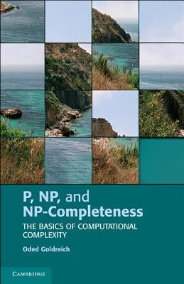 P, Np, and Np-Completeness: The Basics of Computational Complexity by Goldreich, Oded