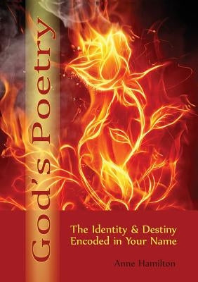 God's Poetry: The Identity and Destiny Encoded in Your Name by Hamilton, Anne