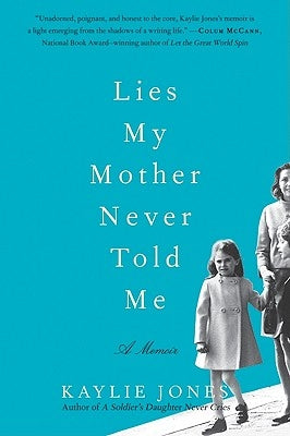 Lies My Mother Never Told Me by Jones, Kaylie